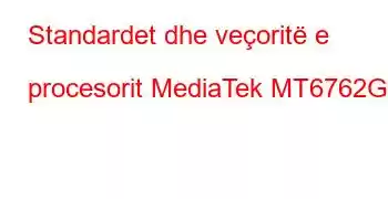 Standardet dhe veçoritë e procesorit MediaTek MT6762G