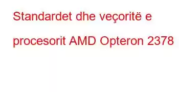 Standardet dhe veçoritë e procesorit AMD Opteron 2378