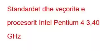 Standardet dhe veçoritë e procesorit Intel Pentium 4 3,40 GHz