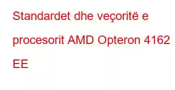 Standardet dhe veçoritë e procesorit AMD Opteron 4162 EE