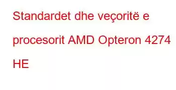 Standardet dhe veçoritë e procesorit AMD Opteron 4274 HE