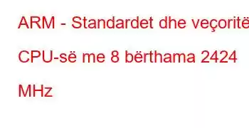 ARM - Standardet dhe veçoritë e CPU-së me 8 bërthama 2424 MHz