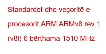 Standardet dhe veçoritë e procesorit ARM ARMv8 rev 1 (v8l) 6 bërthama 1510 MHz