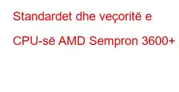 Standardet dhe veçoritë e CPU-së AMD Sempron 3600+