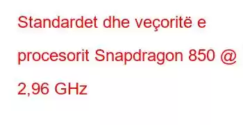 Standardet dhe veçoritë e procesorit Snapdragon 850 @ 2,96 GHz