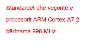 Standardet dhe veçoritë e procesorit ARM Cortex-A7 2 bërthama 996 MHz