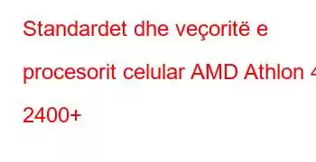 Standardet dhe veçoritë e procesorit celular AMD Athlon 4 2400+