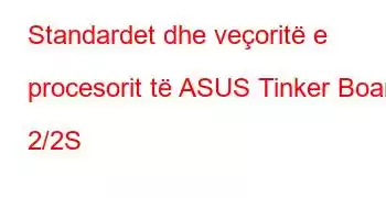 Standardet dhe veçoritë e procesorit të ASUS Tinker Board 2/2S