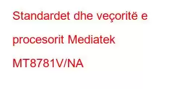 Standardet dhe veçoritë e procesorit Mediatek MT8781V/NA