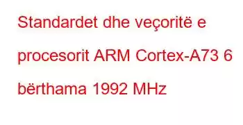 Standardet dhe veçoritë e procesorit ARM Cortex-A73 6 bërthama 1992 MHz