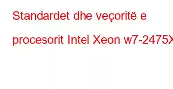 Standardet dhe veçoritë e procesorit Intel Xeon w7-2475X