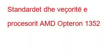 Standardet dhe veçoritë e procesorit AMD Opteron 1352