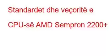 Standardet dhe veçoritë e CPU-së AMD Sempron 2200+