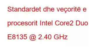 Standardet dhe veçoritë e procesorit Intel Core2 Duo E8135 @ 2.40 GHz