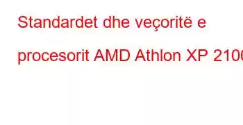 Standardet dhe veçoritë e procesorit AMD Athlon XP 2100+