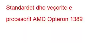 Standardet dhe veçoritë e procesorit AMD Opteron 1389