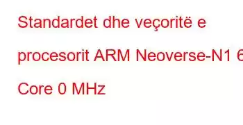 Standardet dhe veçoritë e procesorit ARM Neoverse-N1 64 Core 0 MHz