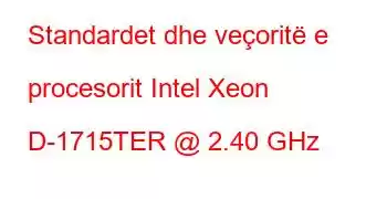 Standardet dhe veçoritë e procesorit Intel Xeon D-1715TER @ 2.40 GHz