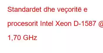 Standardet dhe veçoritë e procesorit Intel Xeon D-1587 @ 1,70 GHz