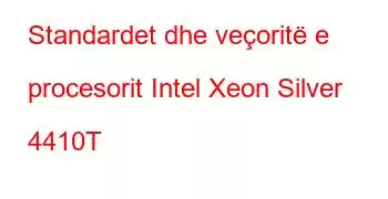 Standardet dhe veçoritë e procesorit Intel Xeon Silver 4410T