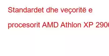 Standardet dhe veçoritë e procesorit AMD Athlon XP 2900+