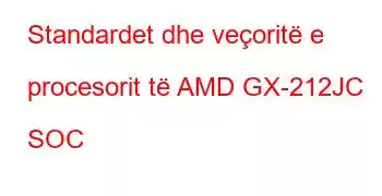 Standardet dhe veçoritë e procesorit të AMD GX-212JC SOC