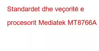 Standardet dhe veçoritë e procesorit Mediatek MT8766A