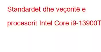 Standardet dhe veçoritë e procesorit Intel Core i9-13900T