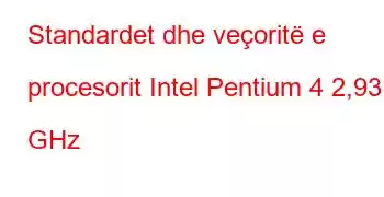 Standardet dhe veçoritë e procesorit Intel Pentium 4 2,93 GHz