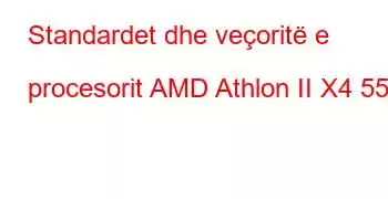 Standardet dhe veçoritë e procesorit AMD Athlon II X4 557