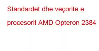 Standardet dhe veçoritë e procesorit AMD Opteron 2384