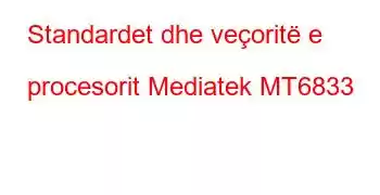 Standardet dhe veçoritë e procesorit Mediatek MT6833