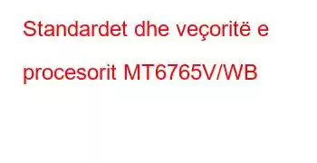 Standardet dhe veçoritë e procesorit MT6765V/WB