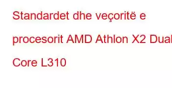 Standardet dhe veçoritë e procesorit AMD Athlon X2 Dual Core L310