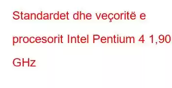 Standardet dhe veçoritë e procesorit Intel Pentium 4 1,90 GHz