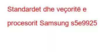 Standardet dhe veçoritë e procesorit Samsung s5e9925