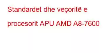 Standardet dhe veçoritë e procesorit APU AMD A8-7600