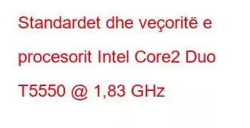 Standardet dhe veçoritë e procesorit Intel Core2 Duo T5550 @ 1,83 GHz