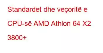 Standardet dhe veçoritë e CPU-së AMD Athlon 64 X2 3800+