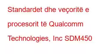 Standardet dhe veçoritë e procesorit të Qualcomm Technologies, Inc SDM450