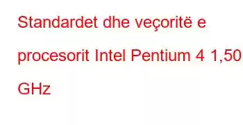 Standardet dhe veçoritë e procesorit Intel Pentium 4 1,50 GHz