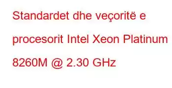 Standardet dhe veçoritë e procesorit Intel Xeon Platinum 8260M @ 2.30 GHz