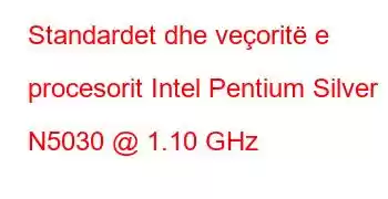 Standardet dhe veçoritë e procesorit Intel Pentium Silver N5030 @ 1.10 GHz