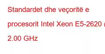 Standardet dhe veçoritë e procesorit Intel Xeon E5-2620 @ 2.00 GHz