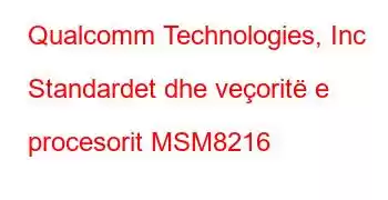 Qualcomm Technologies, Inc Standardet dhe veçoritë e procesorit MSM8216