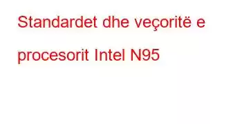 Standardet dhe veçoritë e procesorit Intel N95