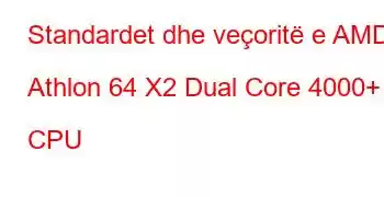 Standardet dhe veçoritë e AMD Athlon 64 X2 Dual Core 4000+ CPU