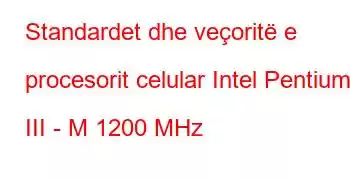 Standardet dhe veçoritë e procesorit celular Intel Pentium III - M 1200 MHz