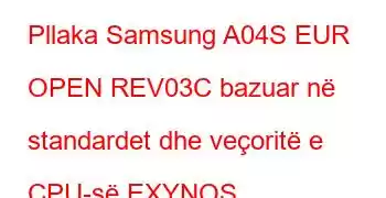 Pllaka Samsung A04S EUR OPEN REV03C bazuar në standardet dhe veçoritë e CPU-së EXYNOS