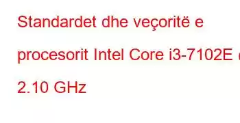 Standardet dhe veçoritë e procesorit Intel Core i3-7102E @ 2.10 GHz